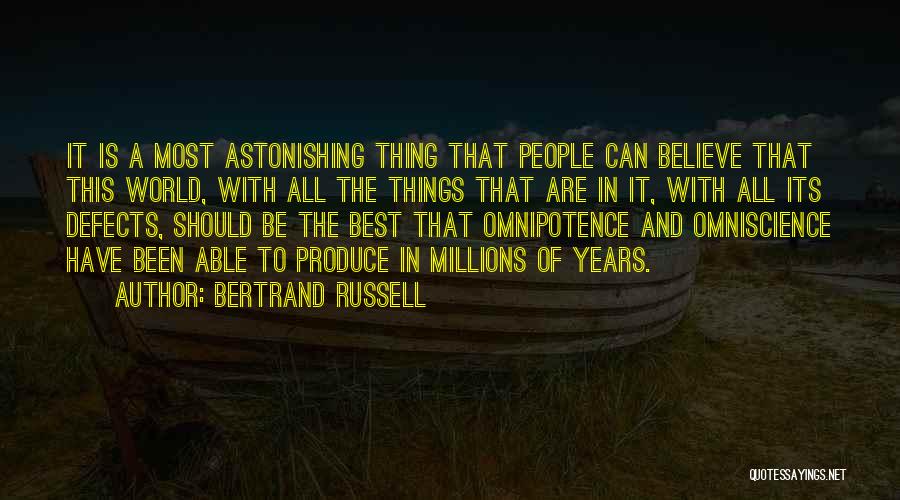 Bertrand Russell Quotes: It Is A Most Astonishing Thing That People Can Believe That This World, With All The Things That Are In