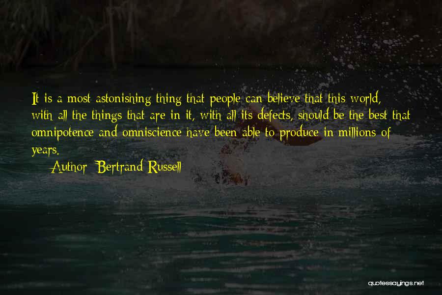Bertrand Russell Quotes: It Is A Most Astonishing Thing That People Can Believe That This World, With All The Things That Are In