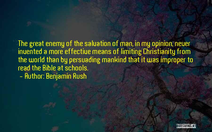 Benjamin Rush Quotes: The Great Enemy Of The Salvation Of Man, In My Opinion, Never Invented A More Effective Means Of Limiting Christianity