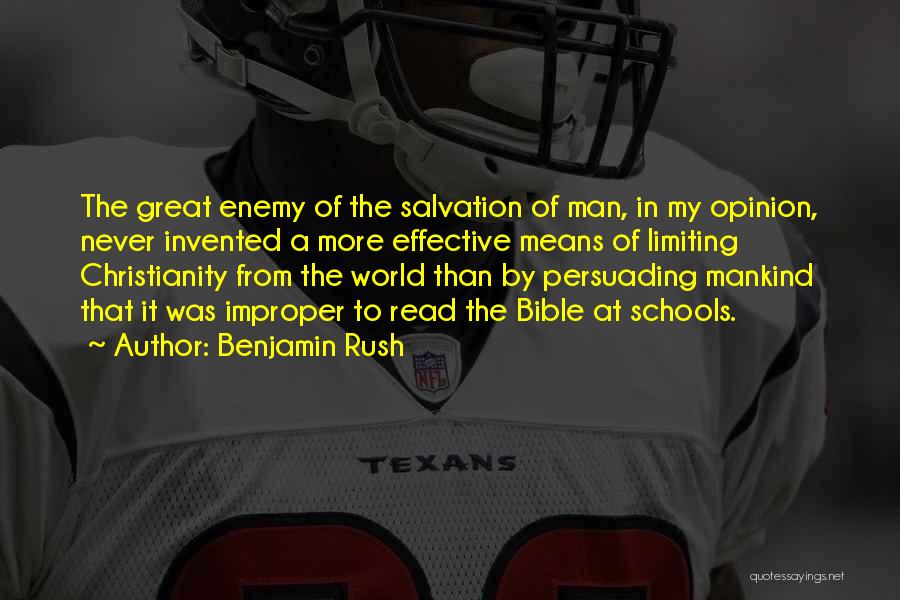 Benjamin Rush Quotes: The Great Enemy Of The Salvation Of Man, In My Opinion, Never Invented A More Effective Means Of Limiting Christianity