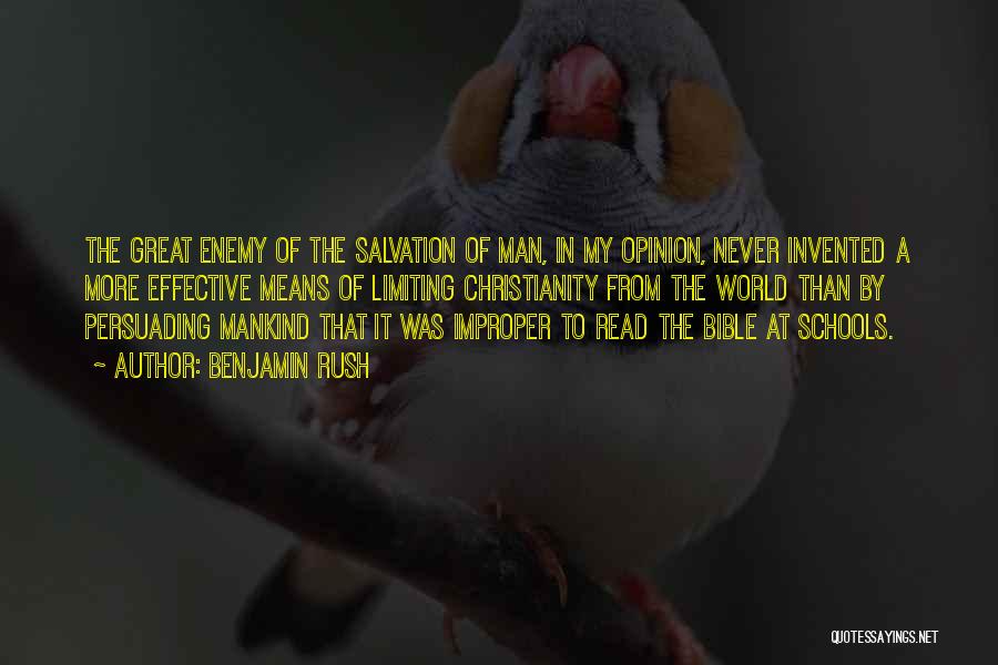 Benjamin Rush Quotes: The Great Enemy Of The Salvation Of Man, In My Opinion, Never Invented A More Effective Means Of Limiting Christianity