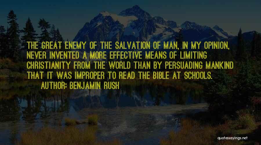 Benjamin Rush Quotes: The Great Enemy Of The Salvation Of Man, In My Opinion, Never Invented A More Effective Means Of Limiting Christianity