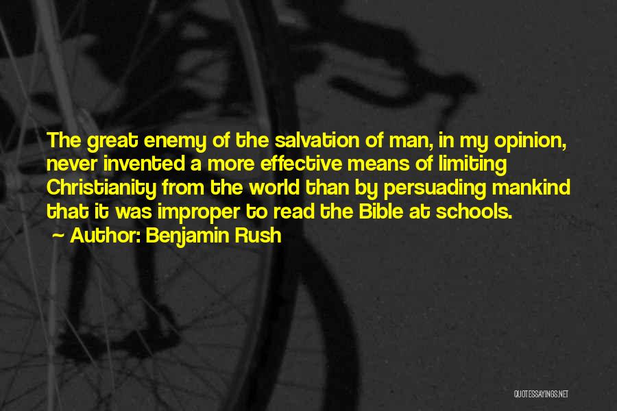 Benjamin Rush Quotes: The Great Enemy Of The Salvation Of Man, In My Opinion, Never Invented A More Effective Means Of Limiting Christianity