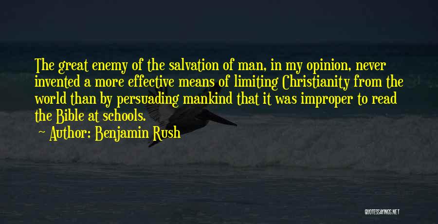 Benjamin Rush Quotes: The Great Enemy Of The Salvation Of Man, In My Opinion, Never Invented A More Effective Means Of Limiting Christianity