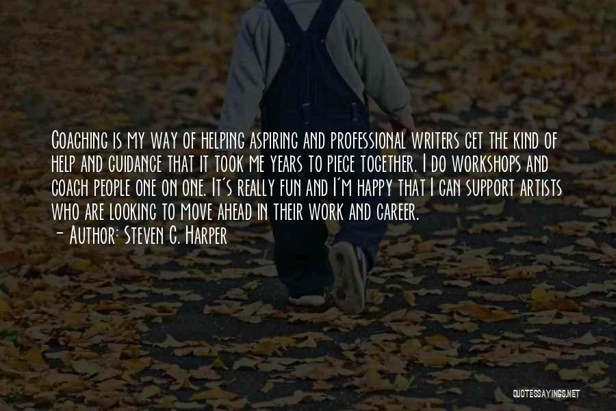 Steven C. Harper Quotes: Coaching Is My Way Of Helping Aspiring And Professional Writers Get The Kind Of Help And Guidance That It Took