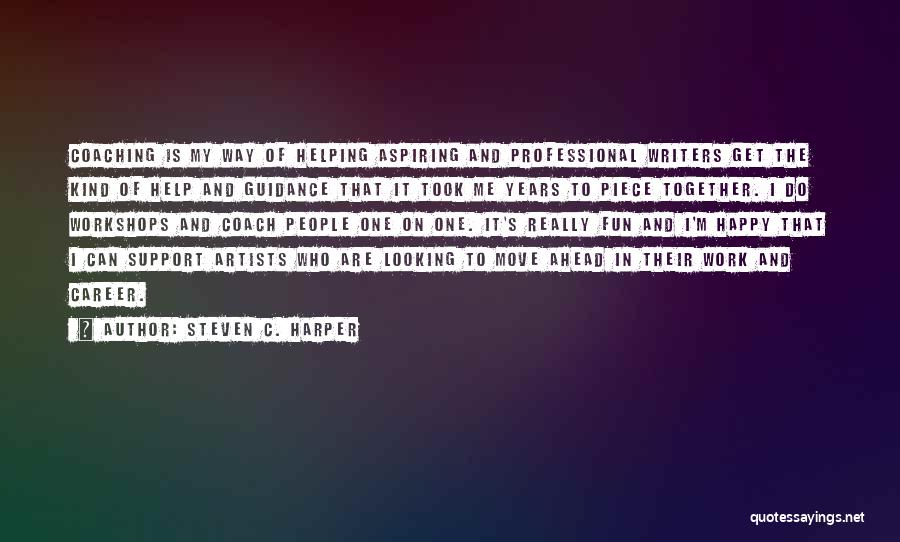 Steven C. Harper Quotes: Coaching Is My Way Of Helping Aspiring And Professional Writers Get The Kind Of Help And Guidance That It Took