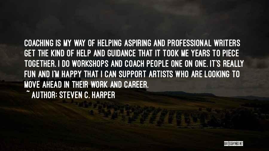 Steven C. Harper Quotes: Coaching Is My Way Of Helping Aspiring And Professional Writers Get The Kind Of Help And Guidance That It Took