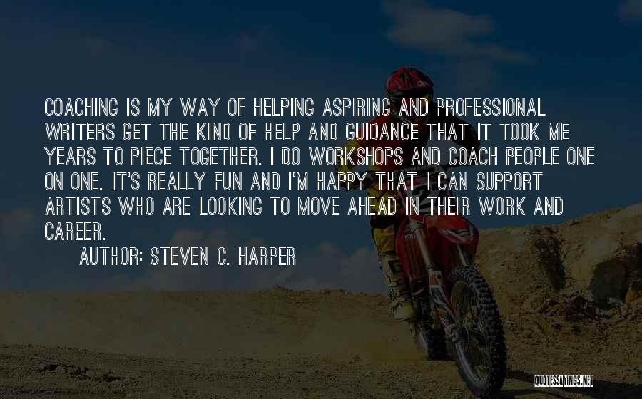 Steven C. Harper Quotes: Coaching Is My Way Of Helping Aspiring And Professional Writers Get The Kind Of Help And Guidance That It Took