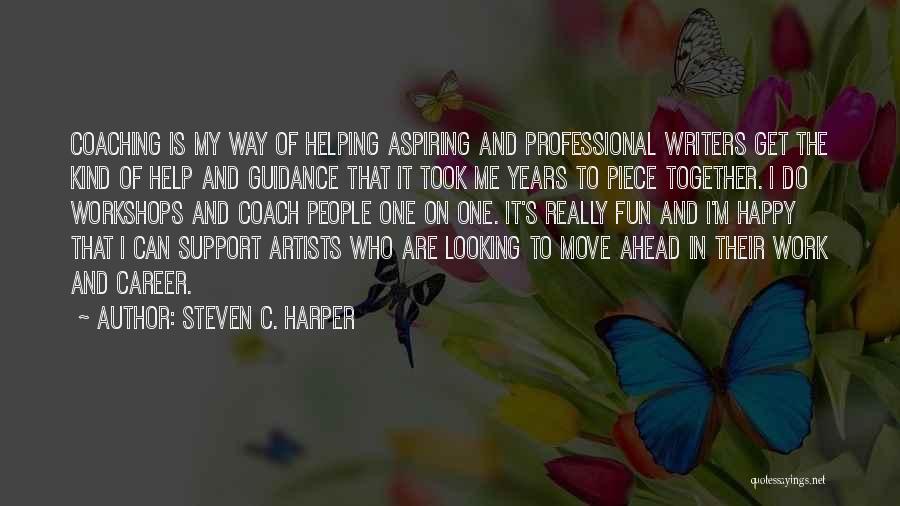 Steven C. Harper Quotes: Coaching Is My Way Of Helping Aspiring And Professional Writers Get The Kind Of Help And Guidance That It Took