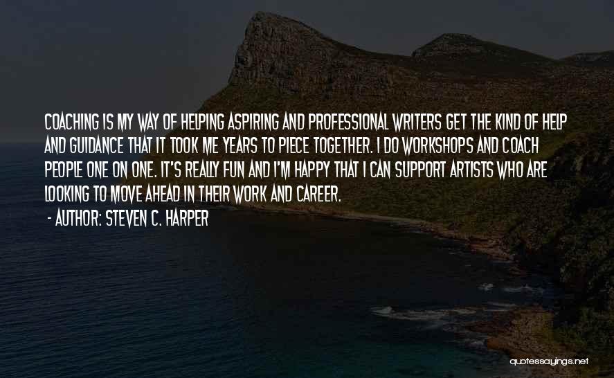 Steven C. Harper Quotes: Coaching Is My Way Of Helping Aspiring And Professional Writers Get The Kind Of Help And Guidance That It Took