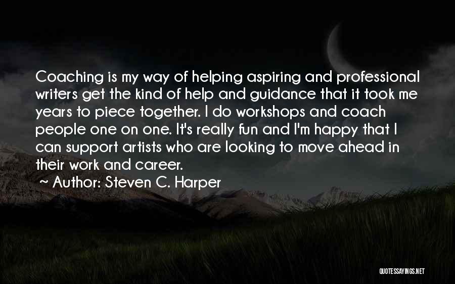 Steven C. Harper Quotes: Coaching Is My Way Of Helping Aspiring And Professional Writers Get The Kind Of Help And Guidance That It Took