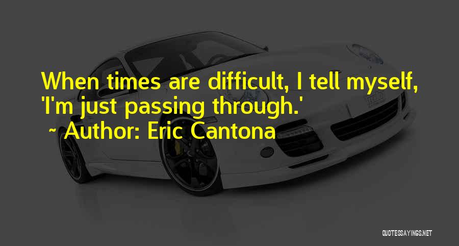 Eric Cantona Quotes: When Times Are Difficult, I Tell Myself, 'i'm Just Passing Through.'