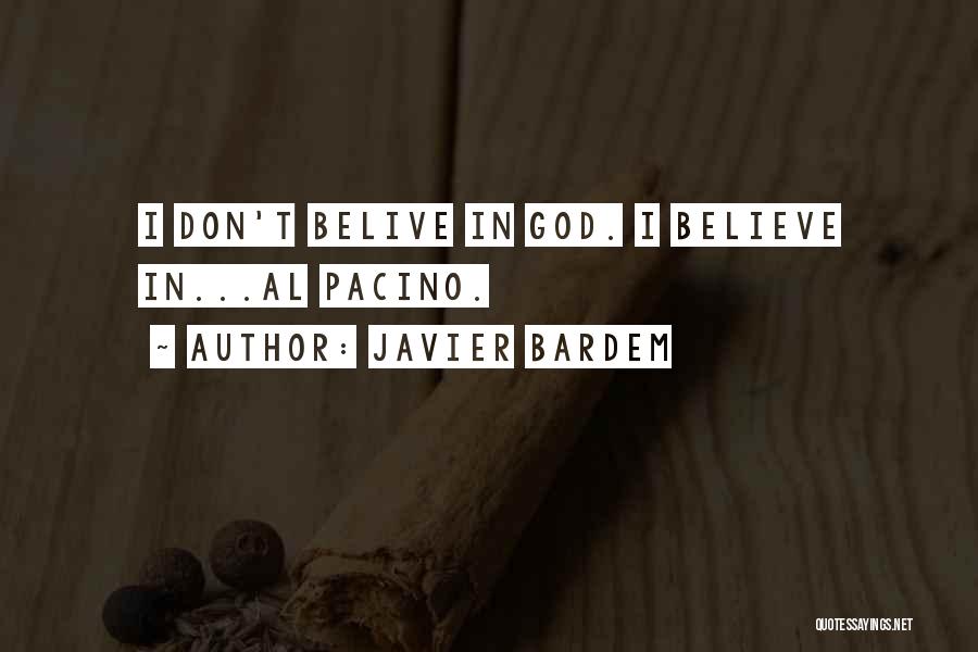 Javier Bardem Quotes: I Don't Belive In God. I Believe In...al Pacino.