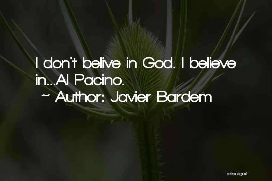 Javier Bardem Quotes: I Don't Belive In God. I Believe In...al Pacino.