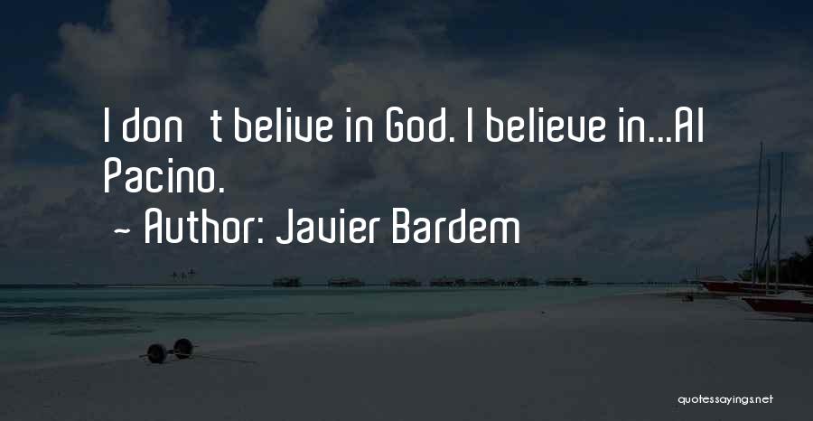 Javier Bardem Quotes: I Don't Belive In God. I Believe In...al Pacino.