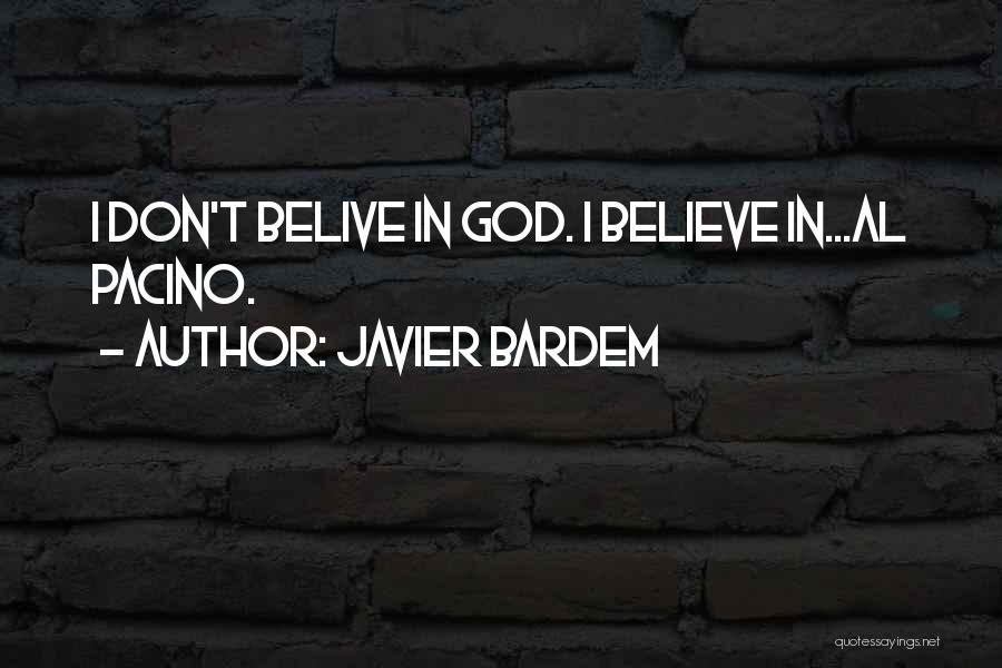 Javier Bardem Quotes: I Don't Belive In God. I Believe In...al Pacino.