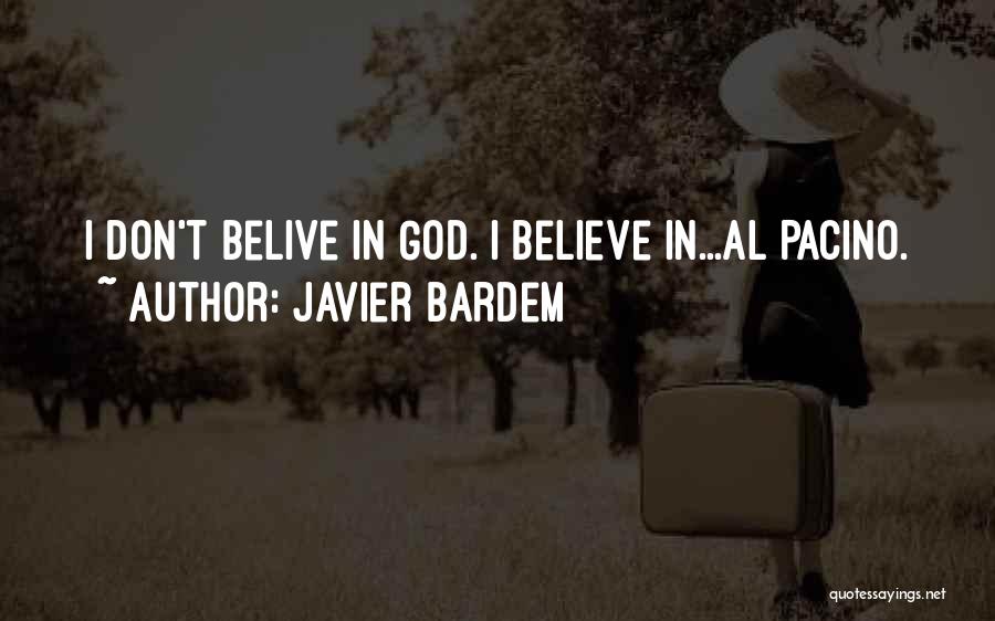 Javier Bardem Quotes: I Don't Belive In God. I Believe In...al Pacino.