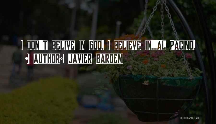 Javier Bardem Quotes: I Don't Belive In God. I Believe In...al Pacino.