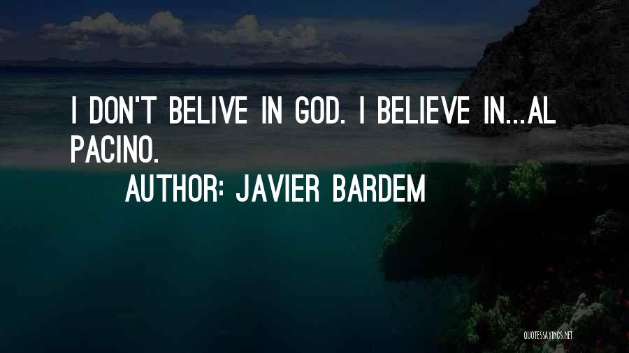 Javier Bardem Quotes: I Don't Belive In God. I Believe In...al Pacino.