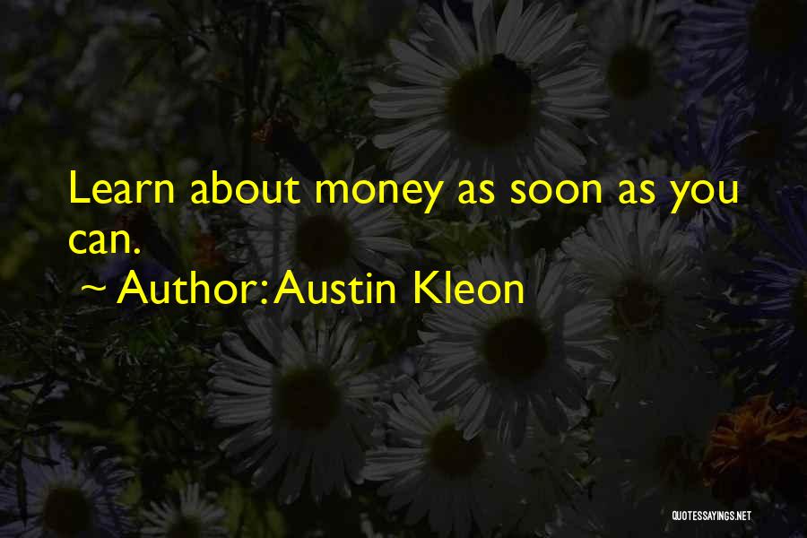 Austin Kleon Quotes: Learn About Money As Soon As You Can.