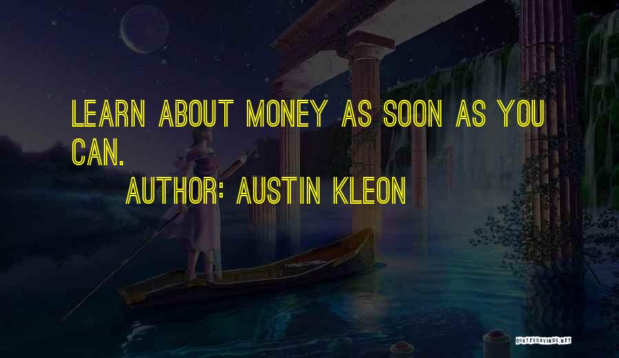 Austin Kleon Quotes: Learn About Money As Soon As You Can.