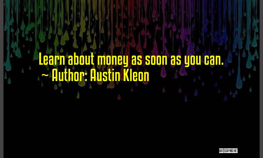 Austin Kleon Quotes: Learn About Money As Soon As You Can.