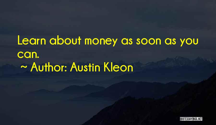 Austin Kleon Quotes: Learn About Money As Soon As You Can.