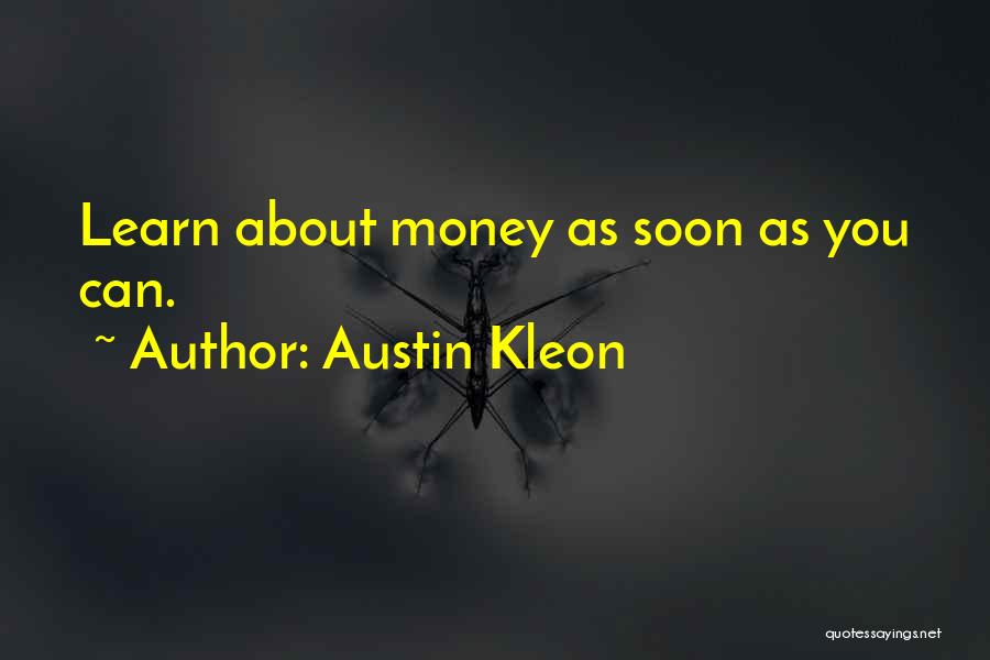 Austin Kleon Quotes: Learn About Money As Soon As You Can.