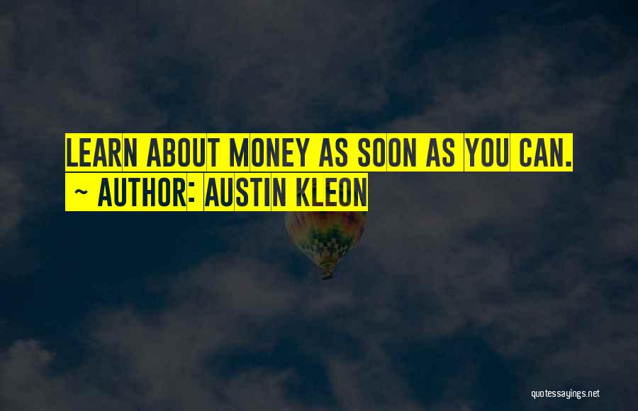 Austin Kleon Quotes: Learn About Money As Soon As You Can.