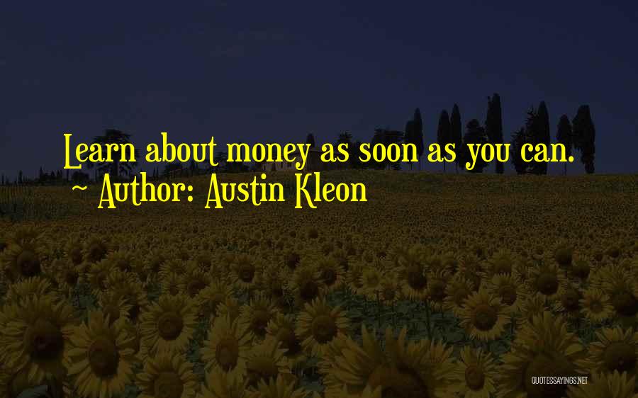 Austin Kleon Quotes: Learn About Money As Soon As You Can.