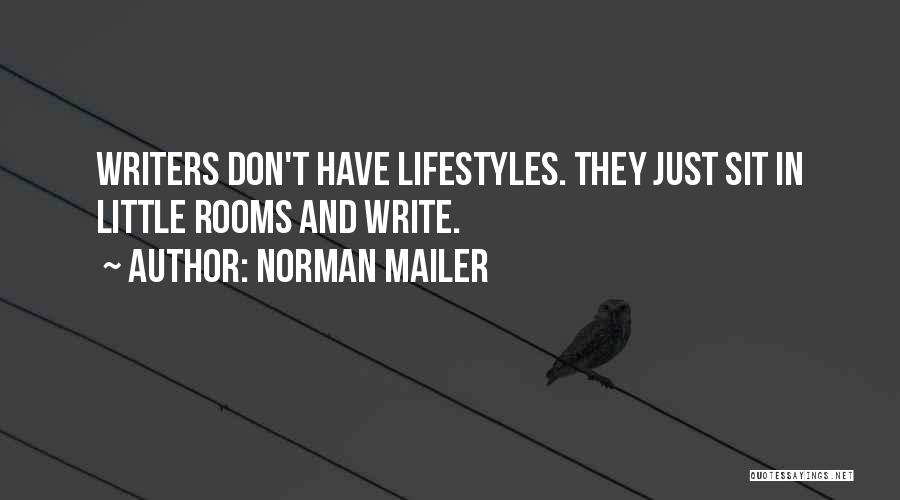 Norman Mailer Quotes: Writers Don't Have Lifestyles. They Just Sit In Little Rooms And Write.
