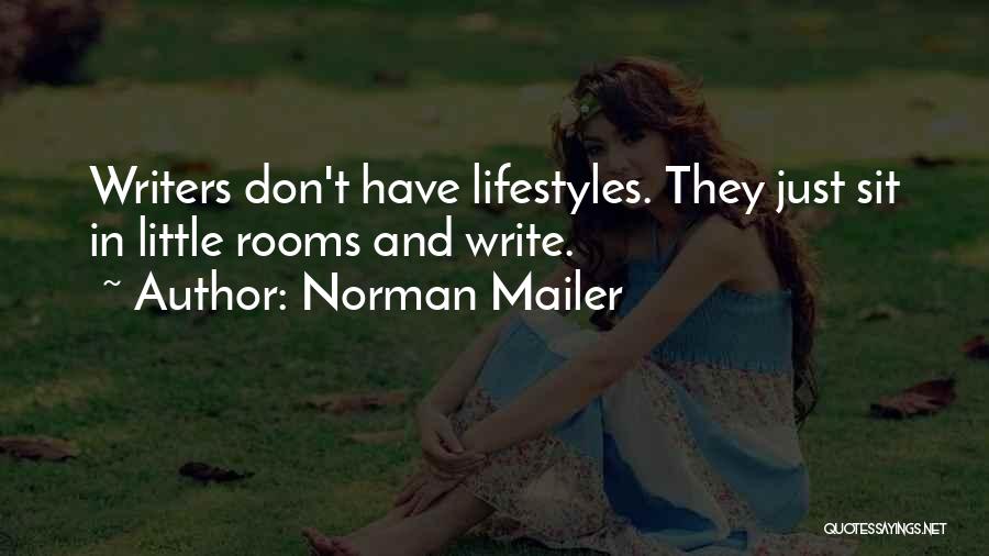 Norman Mailer Quotes: Writers Don't Have Lifestyles. They Just Sit In Little Rooms And Write.