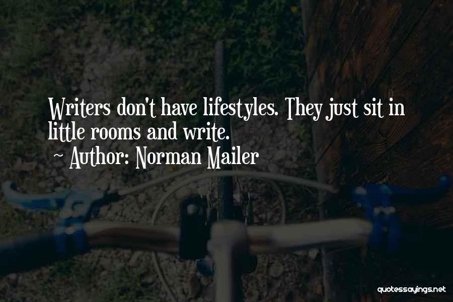 Norman Mailer Quotes: Writers Don't Have Lifestyles. They Just Sit In Little Rooms And Write.