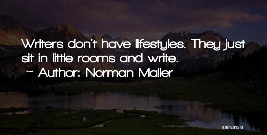 Norman Mailer Quotes: Writers Don't Have Lifestyles. They Just Sit In Little Rooms And Write.