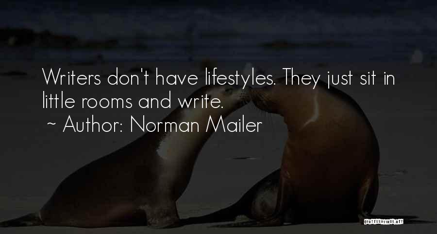 Norman Mailer Quotes: Writers Don't Have Lifestyles. They Just Sit In Little Rooms And Write.