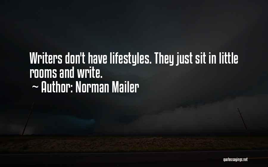 Norman Mailer Quotes: Writers Don't Have Lifestyles. They Just Sit In Little Rooms And Write.