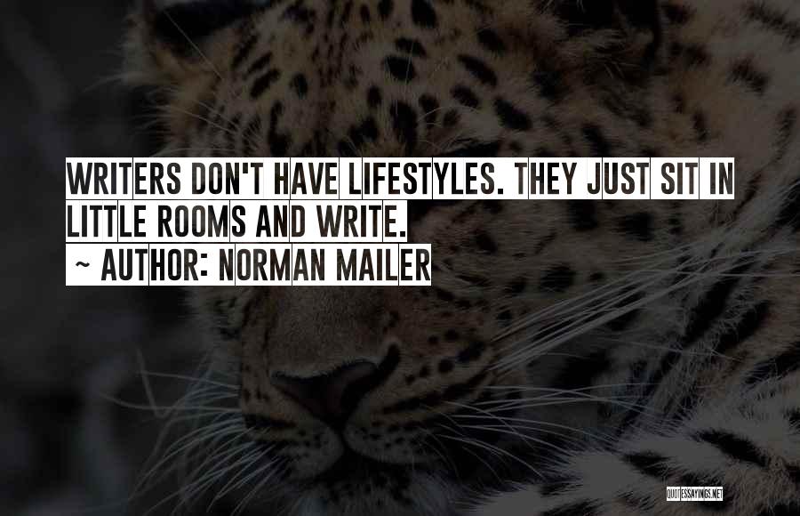 Norman Mailer Quotes: Writers Don't Have Lifestyles. They Just Sit In Little Rooms And Write.
