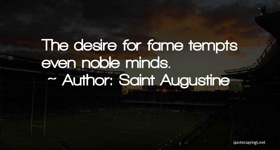 Saint Augustine Quotes: The Desire For Fame Tempts Even Noble Minds.