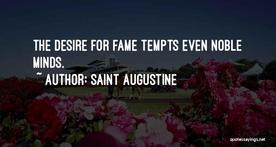 Saint Augustine Quotes: The Desire For Fame Tempts Even Noble Minds.