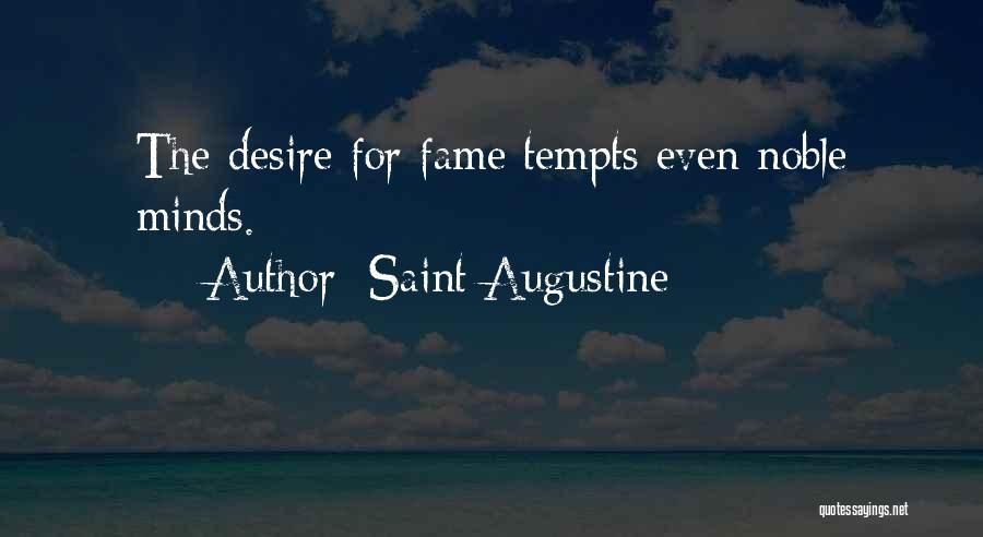 Saint Augustine Quotes: The Desire For Fame Tempts Even Noble Minds.