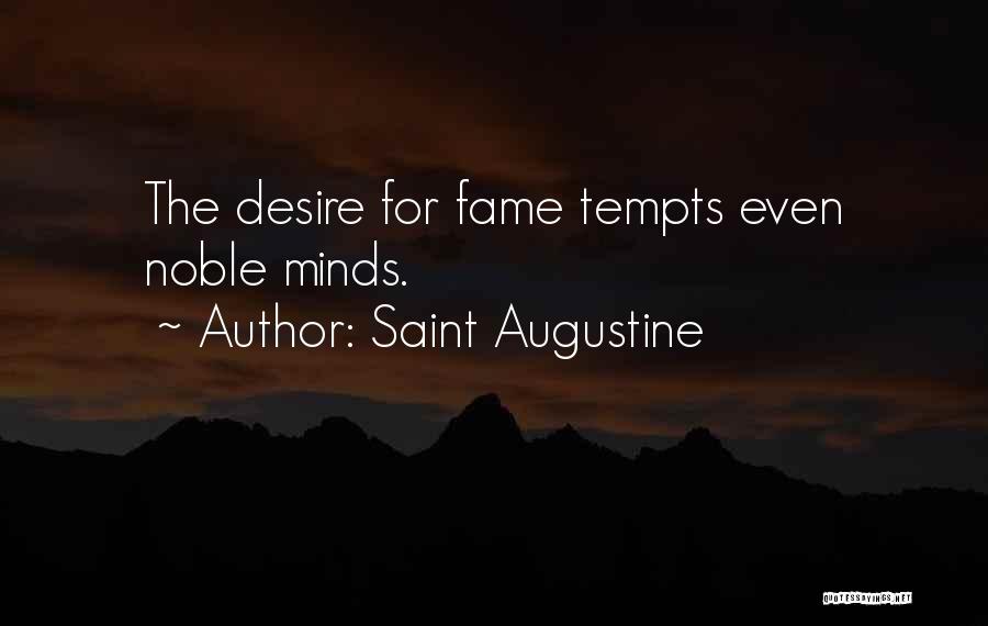 Saint Augustine Quotes: The Desire For Fame Tempts Even Noble Minds.