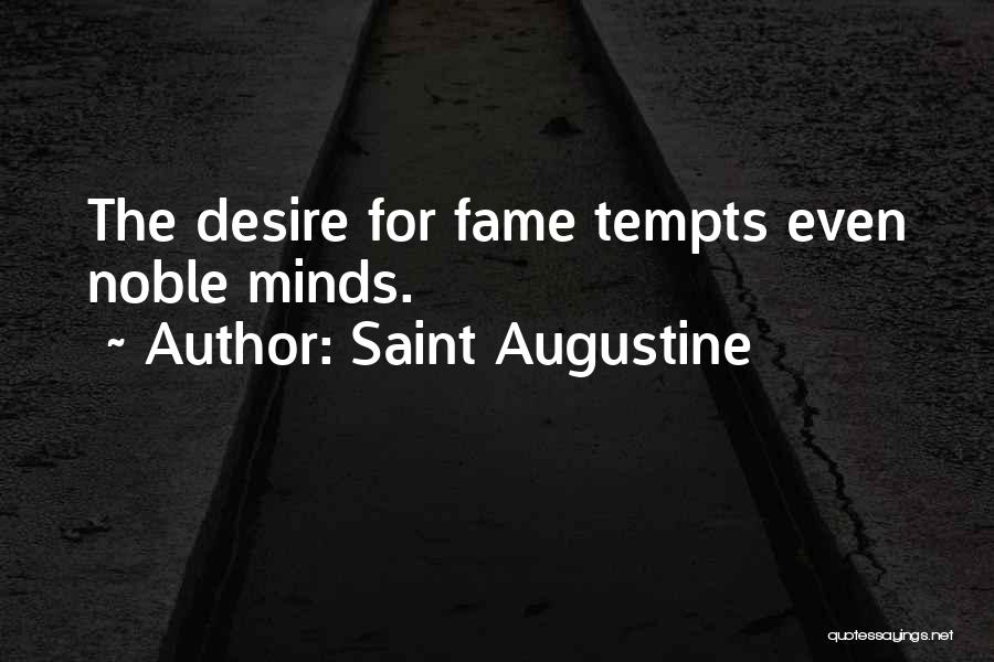 Saint Augustine Quotes: The Desire For Fame Tempts Even Noble Minds.