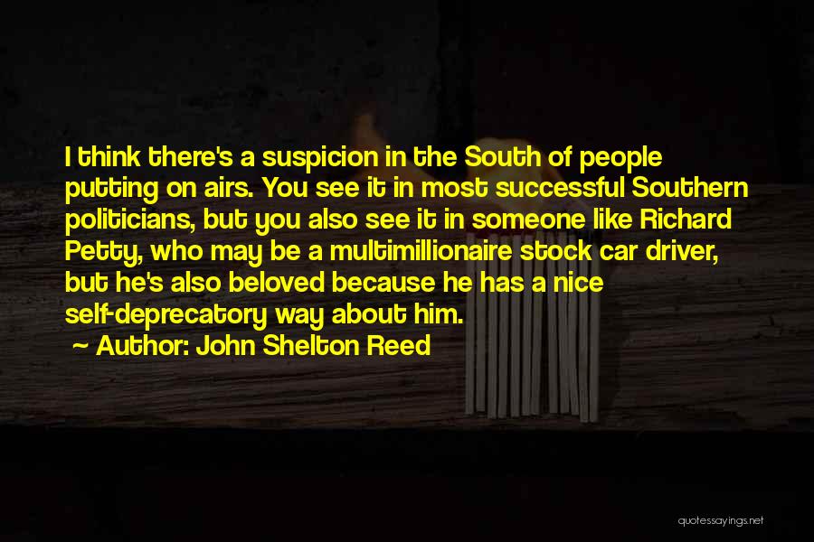 John Shelton Reed Quotes: I Think There's A Suspicion In The South Of People Putting On Airs. You See It In Most Successful Southern