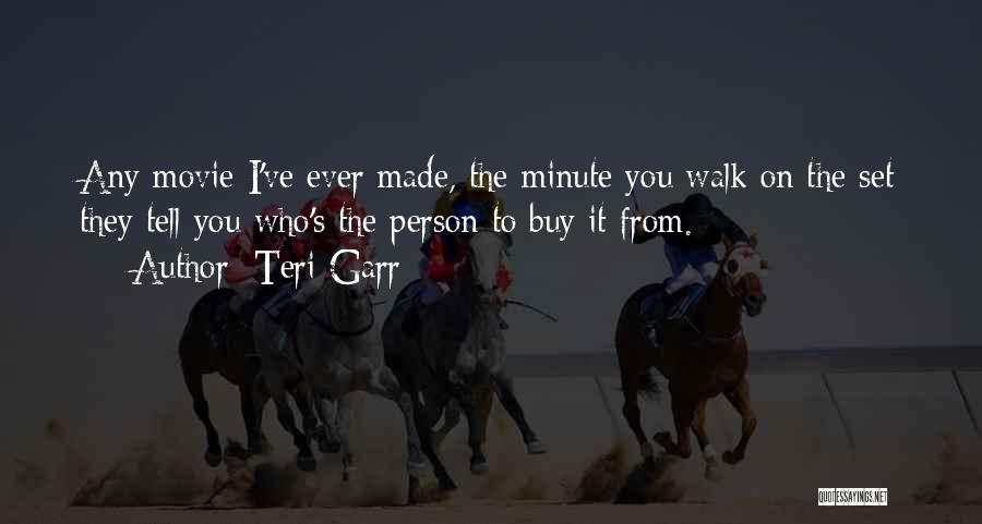 Teri Garr Quotes: Any Movie I've Ever Made, The Minute You Walk On The Set They Tell You Who's The Person To Buy