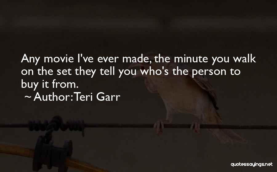Teri Garr Quotes: Any Movie I've Ever Made, The Minute You Walk On The Set They Tell You Who's The Person To Buy