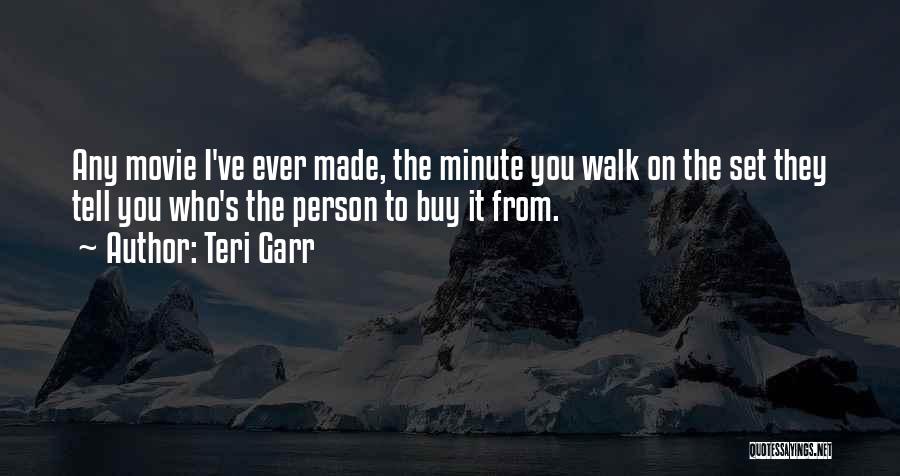 Teri Garr Quotes: Any Movie I've Ever Made, The Minute You Walk On The Set They Tell You Who's The Person To Buy