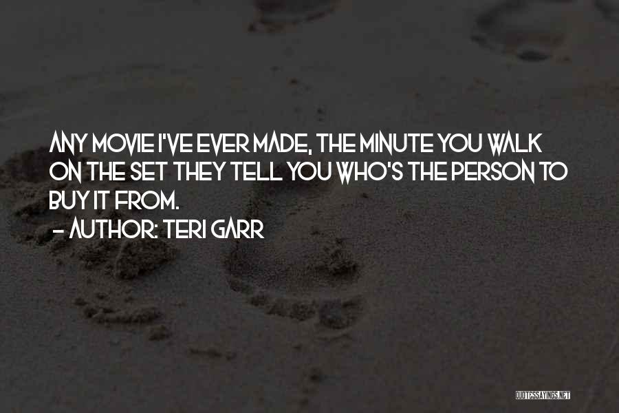 Teri Garr Quotes: Any Movie I've Ever Made, The Minute You Walk On The Set They Tell You Who's The Person To Buy