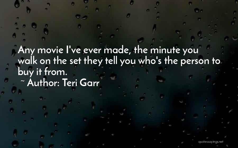 Teri Garr Quotes: Any Movie I've Ever Made, The Minute You Walk On The Set They Tell You Who's The Person To Buy