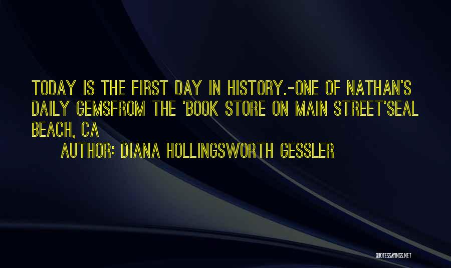 Diana Hollingsworth Gessler Quotes: Today Is The First Day In History.-one Of Nathan's Daily Gemsfrom The 'book Store On Main Street'seal Beach, Ca