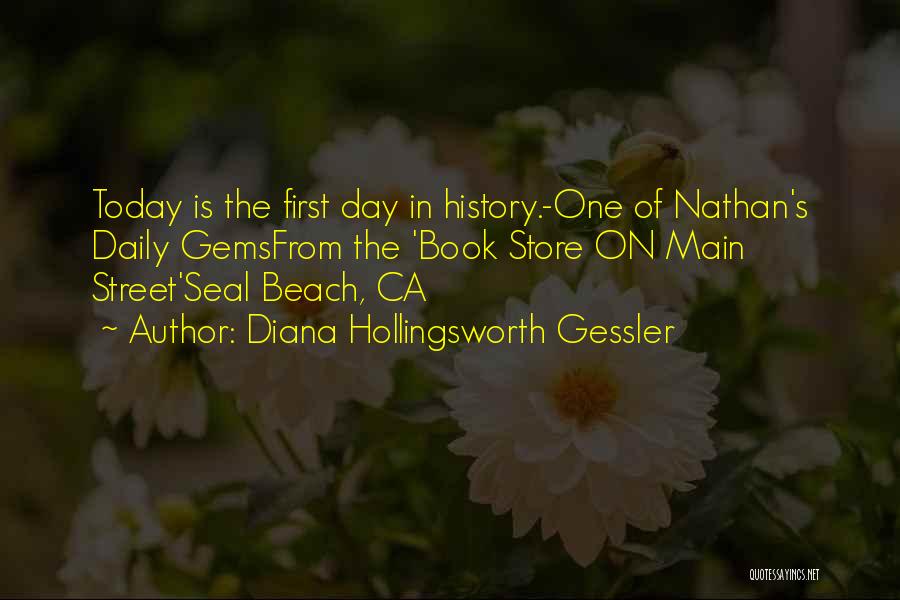 Diana Hollingsworth Gessler Quotes: Today Is The First Day In History.-one Of Nathan's Daily Gemsfrom The 'book Store On Main Street'seal Beach, Ca